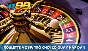 roulette vz99 trò chơi cò quay hấp dẫn